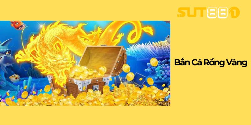 Bắn Cá Rồng Vàng