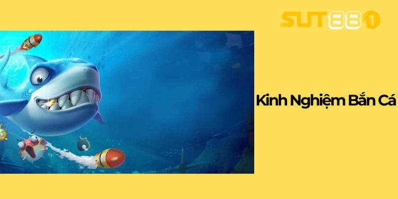Kinh Nghiệm Bắn Cá